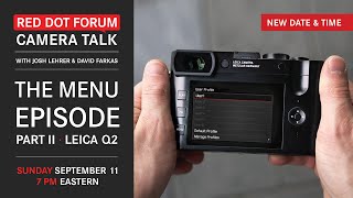 Red Dot Forum Camera Talk: The Leica Menu Episode - Part II: Q2 / Q2M