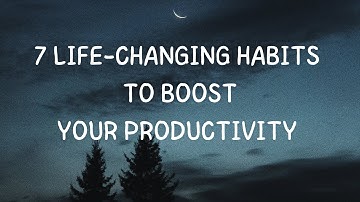 7 Game-Changing Habits to Supercharge Your Productivity | Life-Changing Tips!