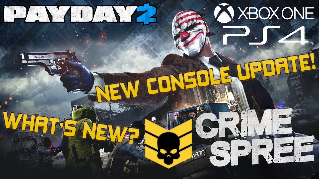 Payday NEW CONSOLE UPDATE IS HERE! | Spree, New Heists, Weapons, Features And MORE! -