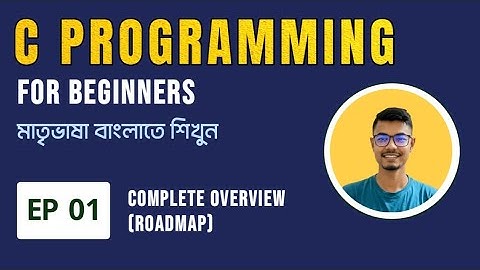 C  Programming for Beginners in Bangla | EP 1 | Overview | Learn C Programming in Bangla