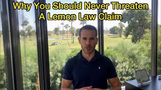 Why You Should Never Threaten a Lemon Law Claim or an Attorney if You Have a 