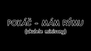 POKÁČ - MÁM RÝMU (ukulele minisong) | TEXT | Pavel Kozler