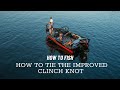 How to Fish | How to Tie the Improved Clinch Knot | Tips and Techniques for Tying Success