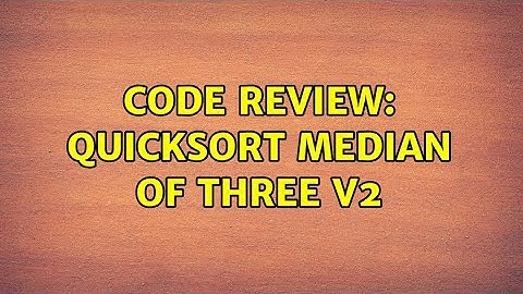 Code Review: QuickSort Median of Three V2