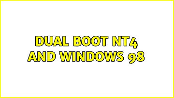 Dual boot nt4 and windows 98 (4 Solutions!!)