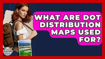 What Are Dot Distribution Maps Used For? - The Geography Atlas