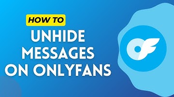 How to Unhide Messages on OnlyFans 2024?
