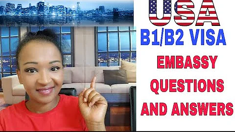 VISITORS VISA B1/B2 INTERVIEW QUESTIONS AND ANSWERS