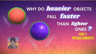 Why Do Heavier Objects Fall Faster Than Lighter Ones (Part One: Physics Concepts)