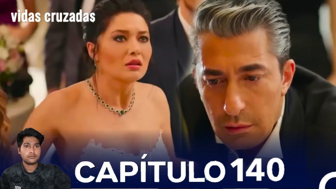 Vidas Cruzadas capítulo 140: el giro más impactante