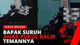 Tak Terima Dipukul, Bapak Ini Pukul dan Suruh Anaknya Pukul Balik | tvOne Minute