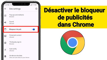 Comment désactiver le bloqueur de publicité sur Google Chrome sous Android ? (Nouvelle Méthode 2024)
