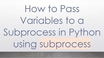 How to Pass Variables to a Subprocess in Python using subprocess