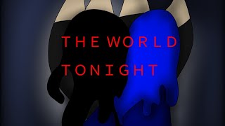 THE WORLD TONIGHT ANIMATION (meme?)