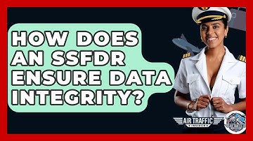 How Does An SSFDR Ensure Data Integrity? - Air Traffic Insider