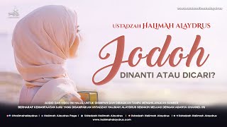 Ustadzah Halimah Alaydrus - JODOH dinanti atau dicari?