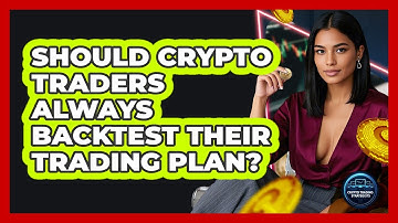 Should Crypto Traders Always Backtest Their Trading Plan? - Crypto Trading Strategists