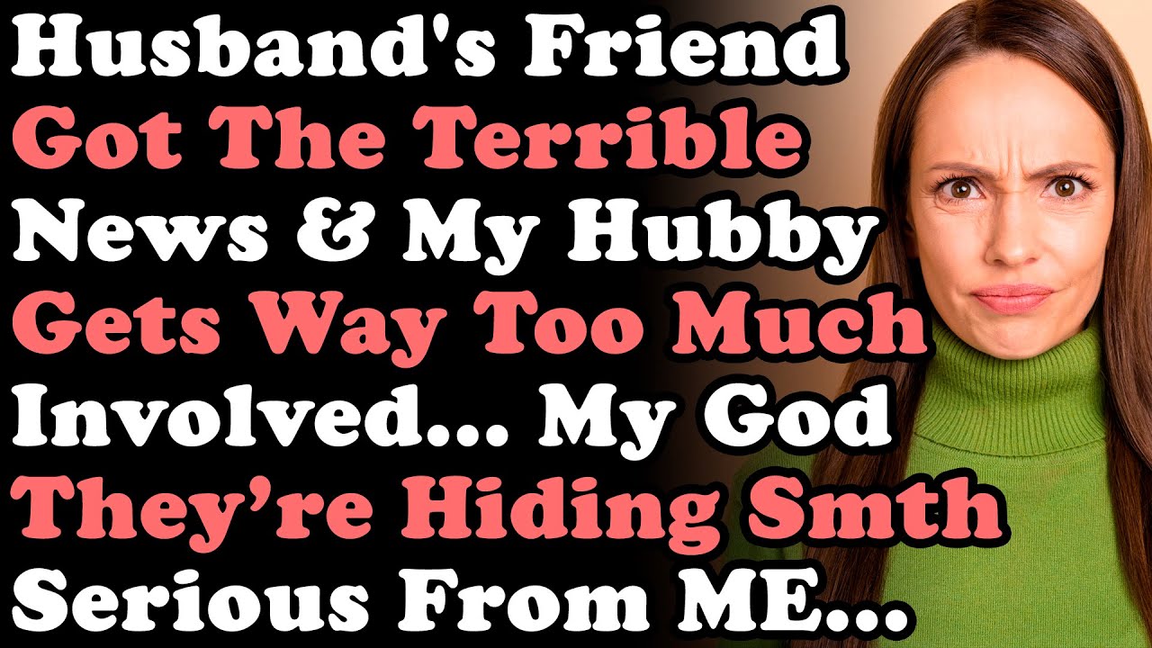 Husband's Friend Got The Terrible News & My Hubby Gets Way Too Much Involved...My God They’re Hiding