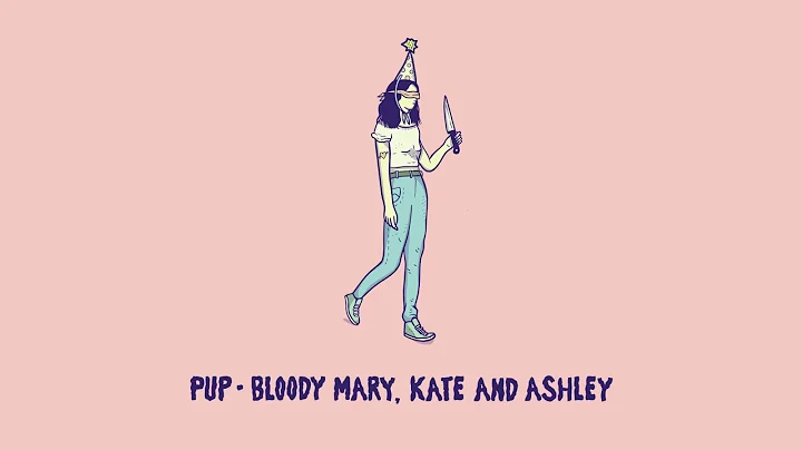 PUP - Bloody Mary, Kate And Ashley (Audio)