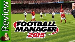Football Manager 2015 Review and Tutorial