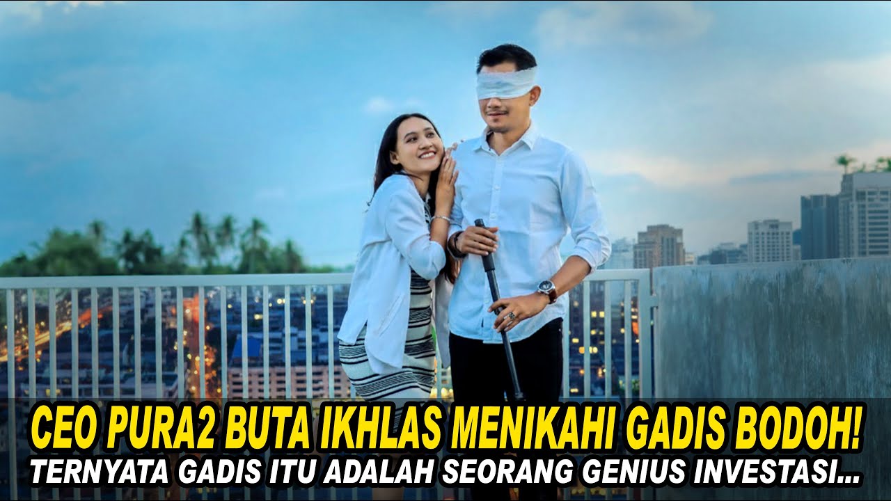 CEO PURA2 BUTA IKHLAS MENIKAHI GADIS BODOH! TERNYATA GADIS ITU ADALAH ...