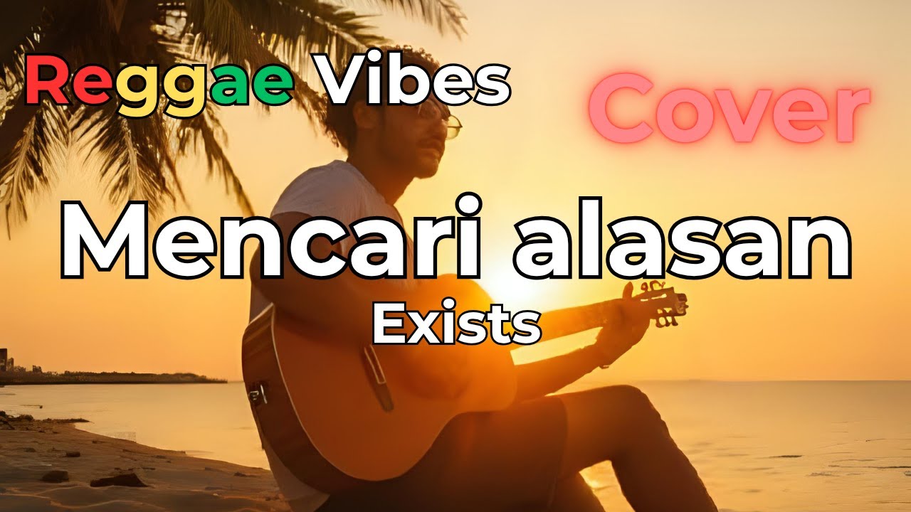 Mencari Alasan – Exists | Reggae Cover Chill Version