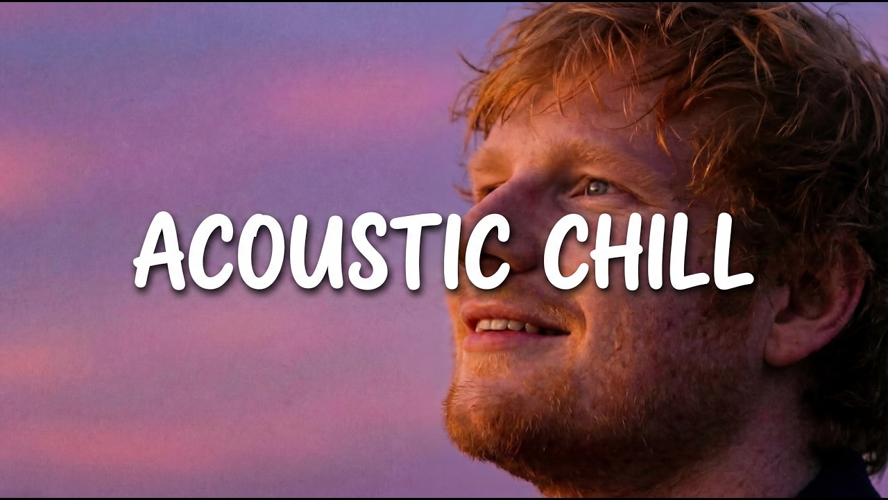Ed Sheeran inspired Chill Acoustic Guitar – Stargazing & Midnight Drive Songs【4K】