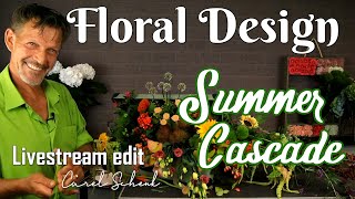 Summer Cascade by Carel Schenk (Floral Design Demo #9, Season Finale Part 1)
