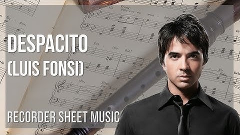 Recorder Sheet Music: How to play Despacito by Luis Fonsi