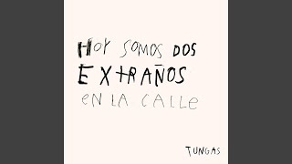 Video thumbnail of "Tungas - Hoy Somos Dos Extraños en la Calle"