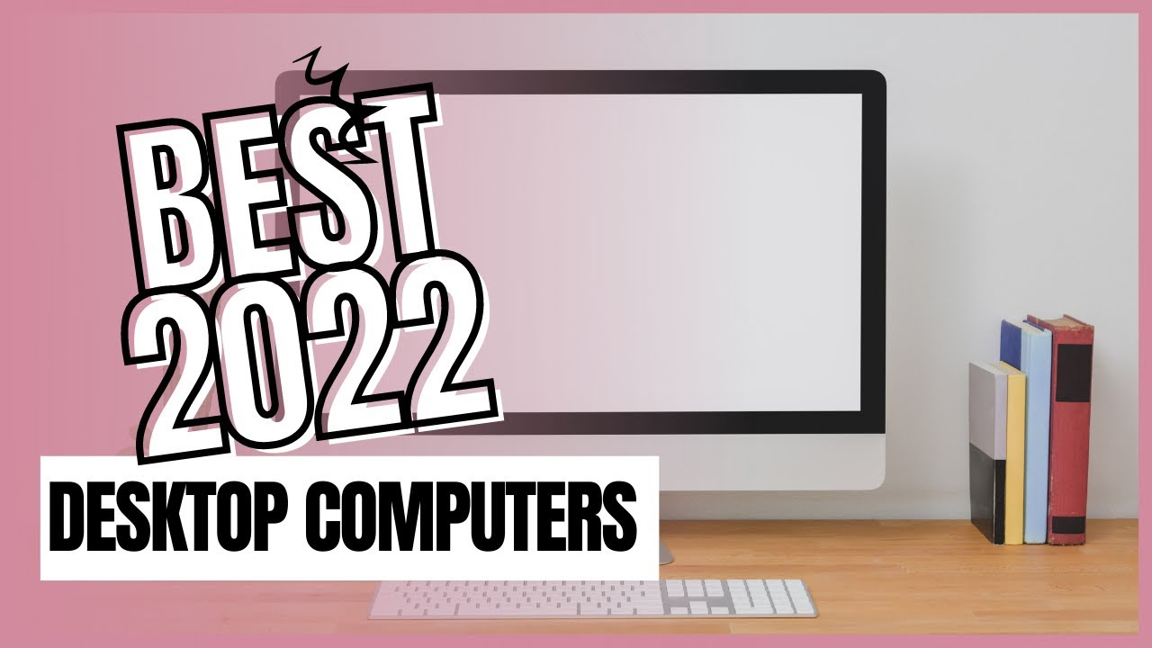 The Best Desktop Computers for 2022 New Year Update Best Desktop PC