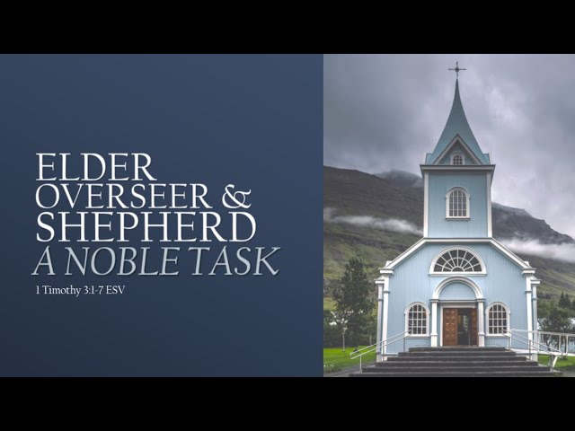 Elder, Overseer and Shepherd: A Noble Task | 1 Timothy 3:1-7 class=