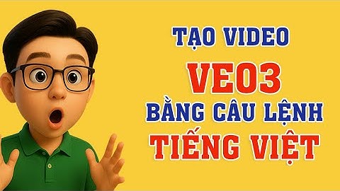 Tạo video veo 3 bằng câu lệnh Tiếng Việt | Chánh Lê
