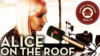 Alice on the Roof "Easy Come Easy Go" (Unplugged Version) Sunday Sessions Berlin