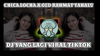 DJ CHICA LOCA X OLD RAHMAT TAHALU VIRAL TIKTOK