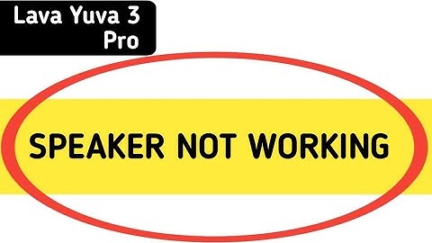 Lava Yuva 3 Pro speaker not working, how to fix speaker sound problem in Lava Yuva 3 Pro