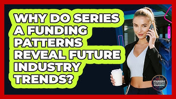 Why Do Series A Funding Patterns Reveal Future Industry Trends? - Founders Supporting Founders