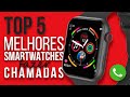 TOP 5 MELHORES SMARTWATCHES QUE FAZEM CHAMADAS (custo benefício)