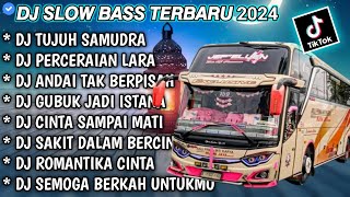 DJ SLOW FULL BASS TERBARU 2024 • TUJUH SAMUDRA • PERCERAIAN LARA || DJ TIKTOK TERBARU 2024 !!!