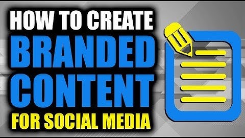 How to Create Branded Content for Social Media