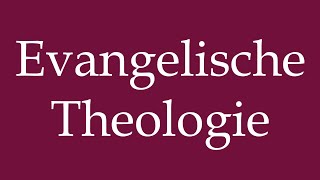 How to Pronounce ''Evangelische Theologie'' (Protestant theology) Correctly in German