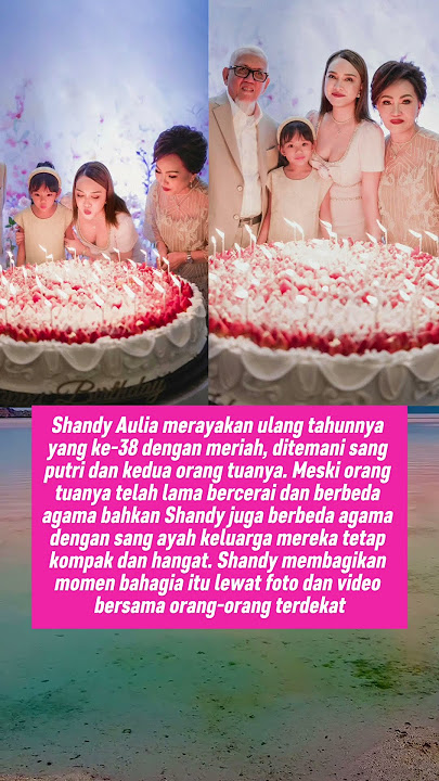 Shandy Aulia Rayakan Ulang Tahun ke 38 Bersama Orang Tua & Sang Anak