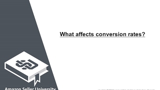 What affects Conversion Rates? | Amazon Seller University