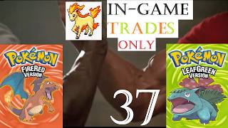 Pokemon Fire Red and Leaf Green with In-Game Trades... Together... (Part 37)