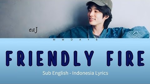 eaJ - Friendly Fire | Sub English - Indonesia Lyrics | mwday6