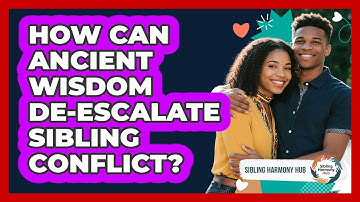 How Can Ancient Wisdom De-escalate Sibling Conflict? - Sibling Harmony Hub