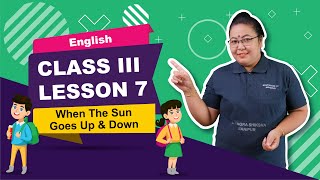 Class III English Lesson 7: When The sun goes up and down