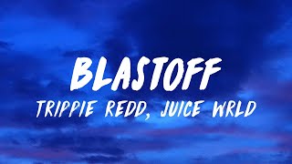 Trippie Redd ft. Juice WRLD - Blastoff (Lyrics)