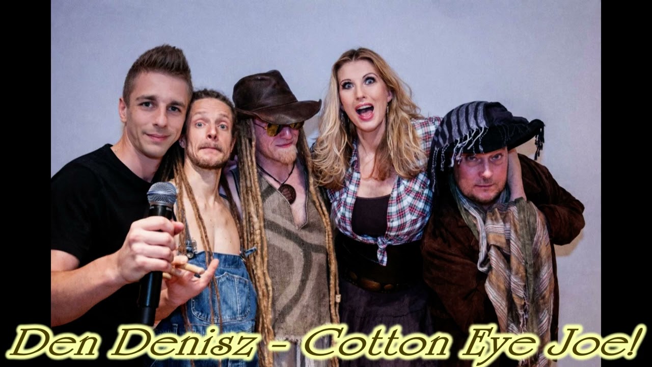 Den Denisz - Cotton Eye Joe!