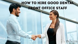 How to Hire Good Dental Front Office Staff
